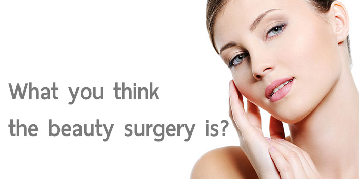 In your opinion, what you think the beauty surgery is?